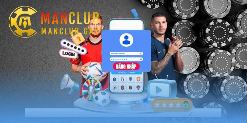 Đăng Nhập Manclub Nhanh Gọn Truy Cập Mượt Mà Mọi Lúc