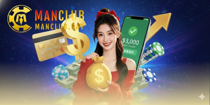 Nạp Tiền Manclub - Khẳng Định Vị Thế Dẫn Đầu Với Tốc Độ Thần Tốc
