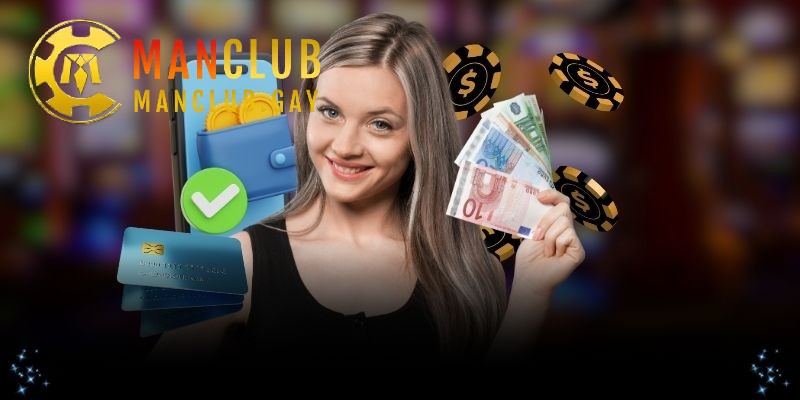 Rút Tiền Manclub - Thao Tác Chuẩn Để Tiền Về Tài Khoản Tức Thì